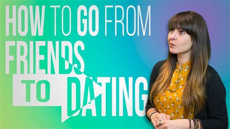 how to go from friends to dating